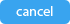 Cancel